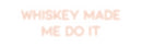 Custom Neon: Whiskey Made
...