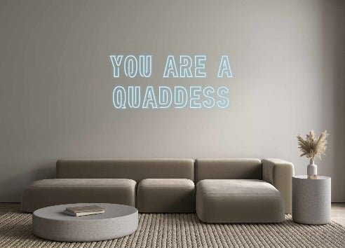 Custom Neon: you are a
QU...