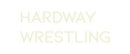Custom Neon: HARDWAY
WRES...