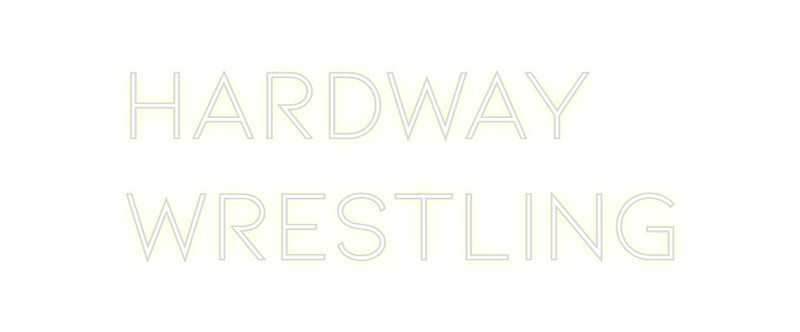 Custom Neon: HARDWAY
WRES...