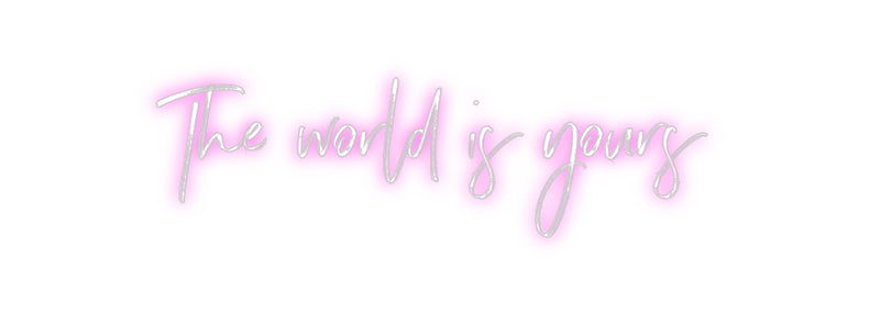 Custom Neon: The world is ...