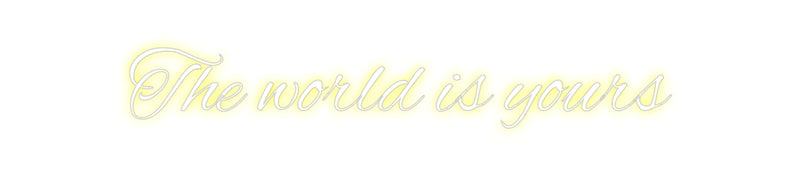 Custom Neon: The world is ...