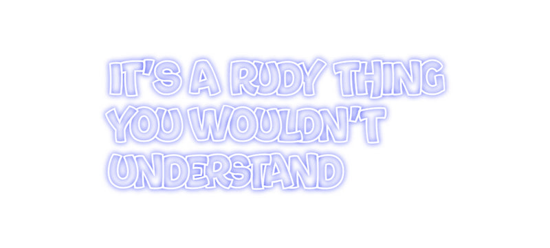 Custom Neon: IT'S A RUDY T...