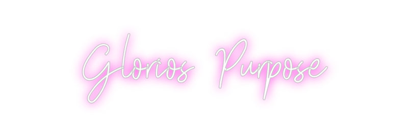 Custom Neon: Glorios Purpose