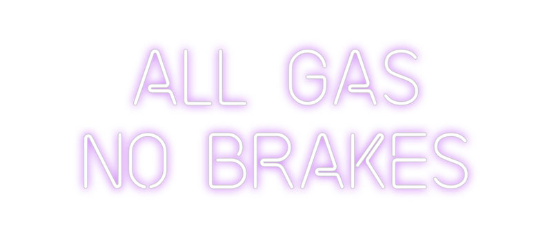 Custom Neon: ALL GAS 
NO ...