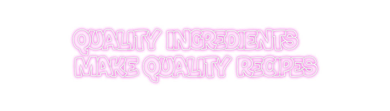 Custom Neon:  QUALITY INGR...