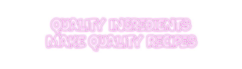 Custom Neon:  QUALITY INGR...