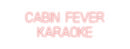 Custom Neon: CABIN FEVER
...