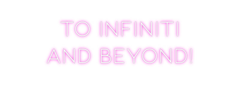 Custom Neon: To Infiniti
...