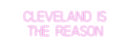 Custom Neon: CLEVELAND IS
...