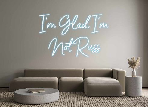 Custom Neon: I'm Glad I'm
...