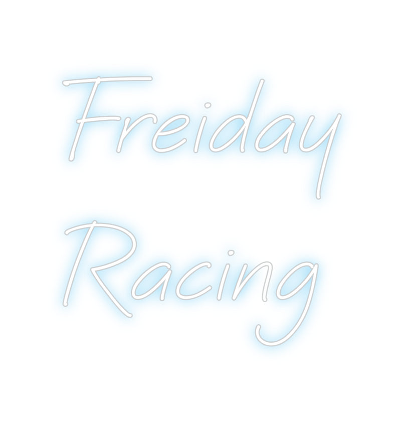 Custom Neon: Freiday
Racing