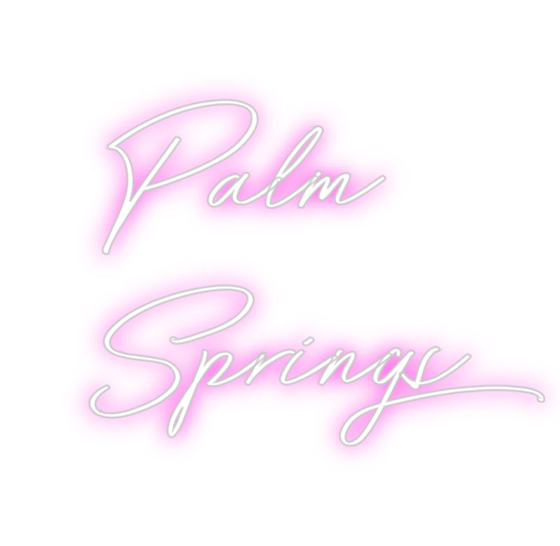 Custom Neon: Palm 
Springs