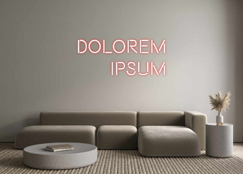 Custom Neon: Dolorem
Ipsum