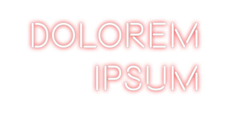 Custom Neon: Dolorem
Ipsum