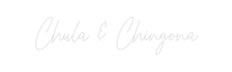 Custom Neon: Chula & Ching...