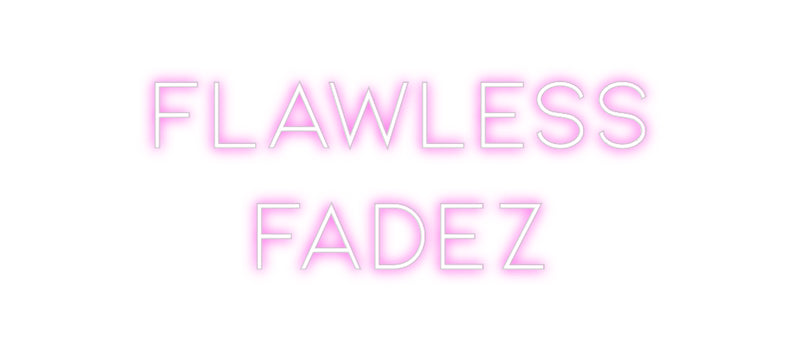 Custom Neon: Flawless
Fadez