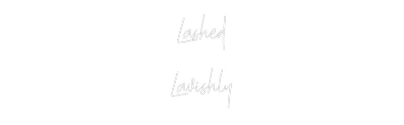 Custom Neon: Lashed
Lavis...