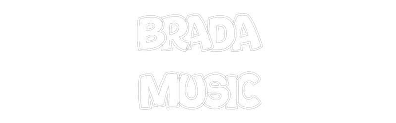 Custom Neon: BRADA
MUSIC