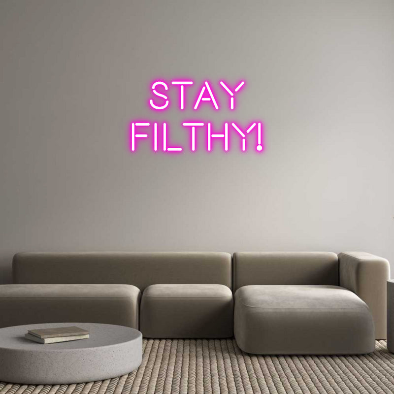 Custom Neon: Stay
Filthy!