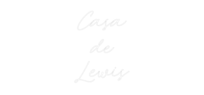 Custom Neon: Casa
de
Lewis