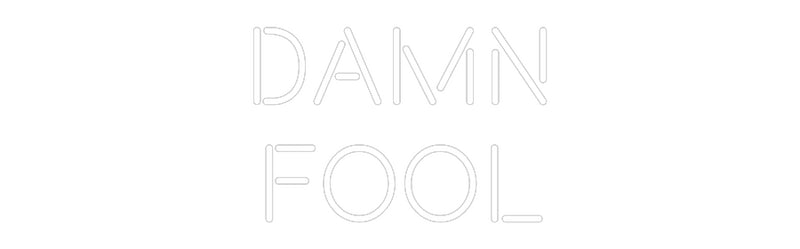 Custom Neon: Damn
Fool