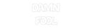 Custom Neon: Damn
Fool