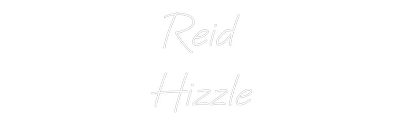 Custom Neon: Reid
Hizzle