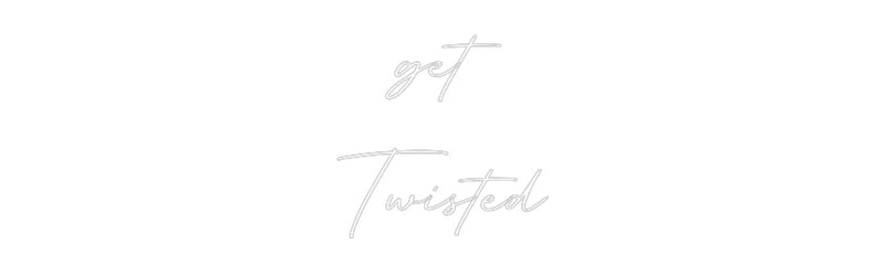 Custom Neon: get
Twisted