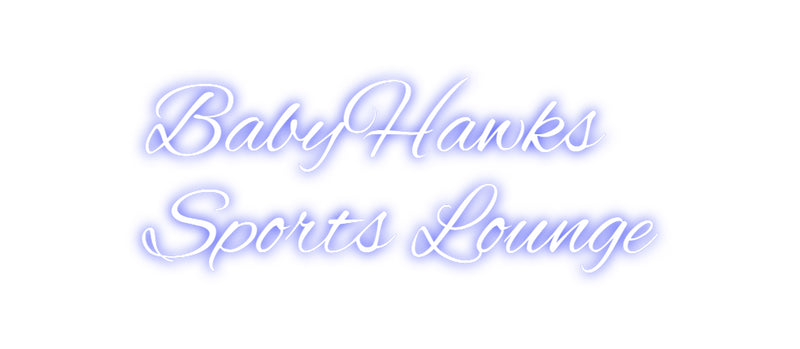 Custom Neon: 
BabyHawks 
...