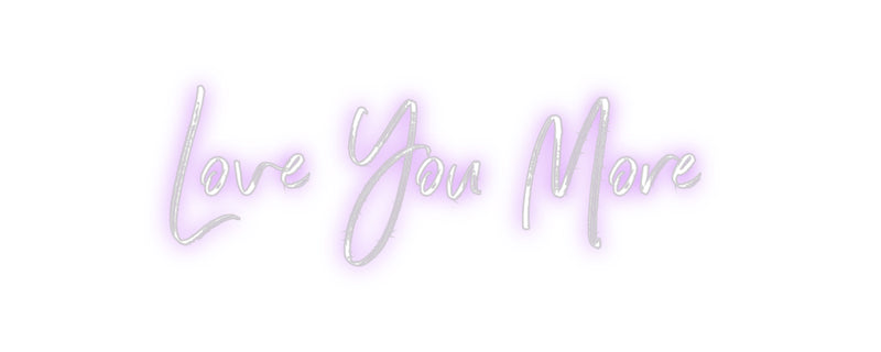 Custom Neon: Love You More