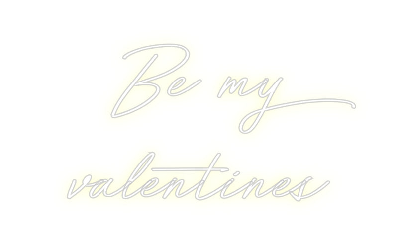 Custom Neon: Be my
valent...