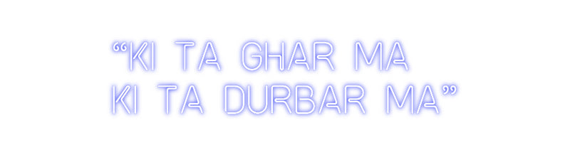 Custom Neon: “KI TA GHAR M...