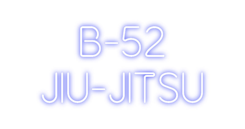 Custom Neon: B-52
Jiu-Jitsu