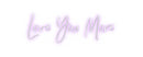 Custom Neon: Love You More