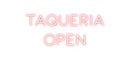 Custom Neon: TAQUERIA 
OPEN