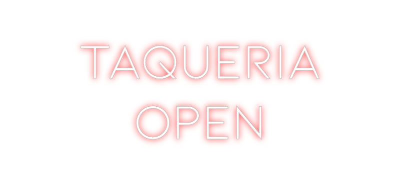 Custom Neon: TAQUERIA 
OPEN