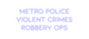 Custom Neon: Metro Police
...