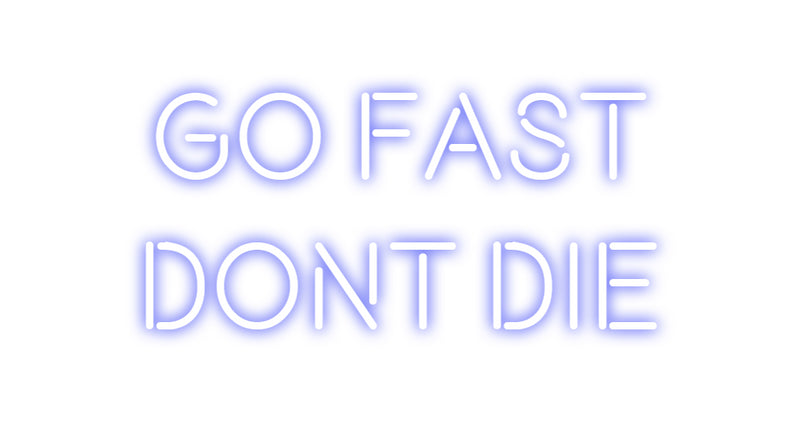 Custom Neon: Go Fast
Dont...