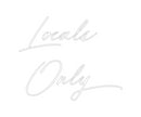 Custom Neon: Locals 
Only