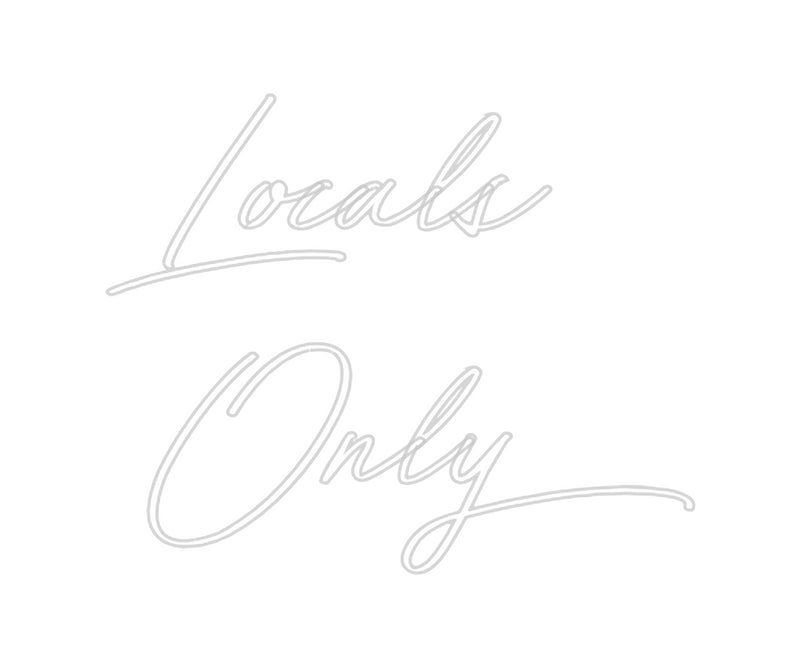 Custom Neon: Locals 
Only