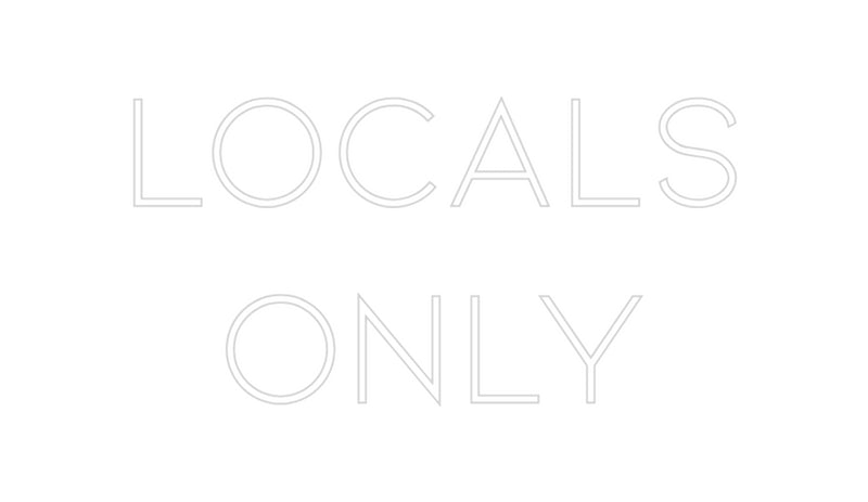 Custom Neon: Locals
Only