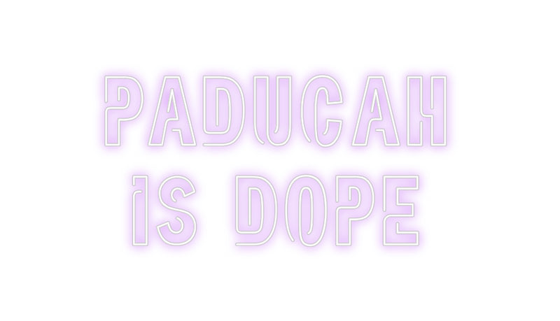 Custom Neon: Paducah 
is ...