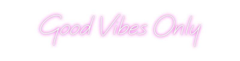 Custom Neon: Good Vibes Only