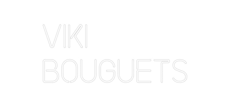 Custom Neon: VIKI
BOUGUETS