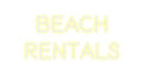 Custom Neon: BEACH
RENTALS