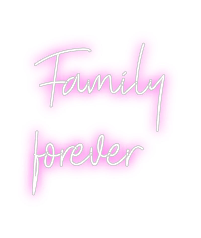 Custom Neon: Family
forev...