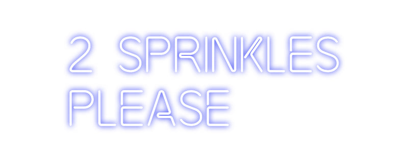 Custom Neon: 2 Sprinkles
...