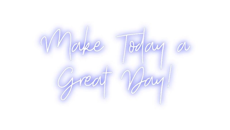 Custom Neon: Make Today a
...