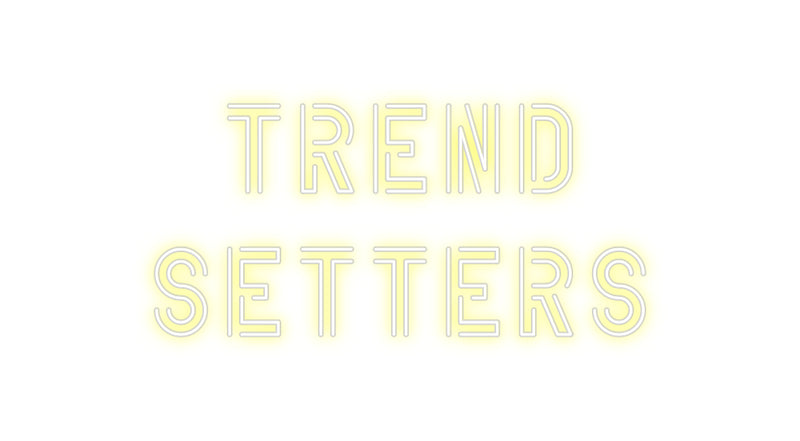 Custom Neon: Trend 
setters